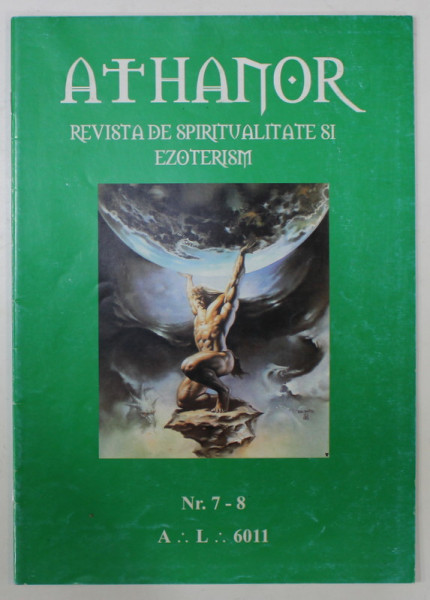 ATHANOR , REVISTA DE SPIRITUALITATE SI EZOTERISM, MASONICA  , NR. 7-8 , 2011
