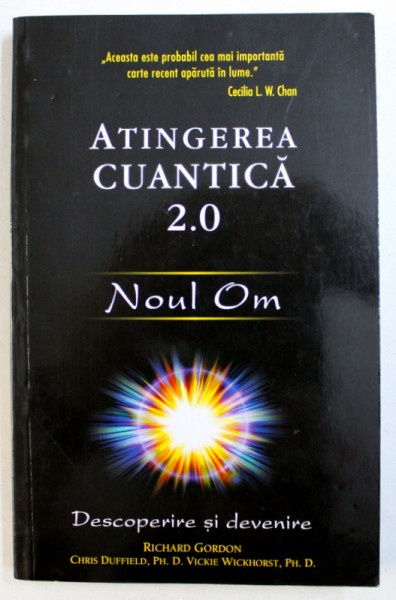 ATINGEREA CUANTICA 2.0 - NOUL OM - DESCOPERIRE SI DEVENIRE de RICHARD GORDON ...VICKIE WICKHORST , 2014