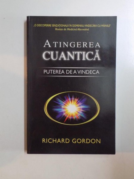 ATINGEREA CUANTICA , PUTEREA DE A VINDECA de RICHARD GORDON