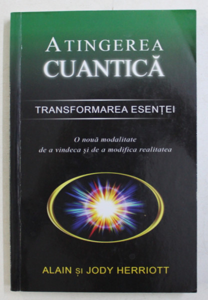 ATINGEREA CUANTICA - TRANSFORMAREA ESENTEI de ALAIN si JODY HERRIOTT , 2010 , PREZINTA SUBLINIERI CU CREIONUL