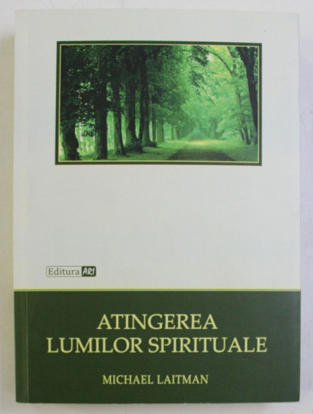 ATINGEREA LUMILOR SPIRITUALE , GHID DE DESCOPERIRE SPIRITUALA de MICHAEL LAITMAN , 2016