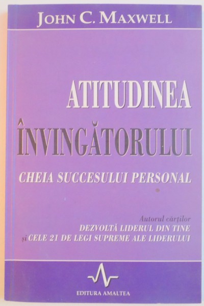 ATITUDINEA INVINGATORULUI , CHEIA SUCCESULUI PERSONAL de JOHN C. MAXWELL , 2002