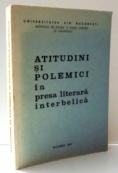 ATITUDINI SI POLEMICI IN PRESA LITERARA INTERBELICA , 1984