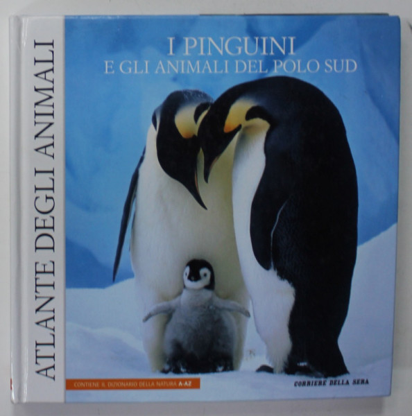 ATLANTE DEGLI ANIMALI : I PINGUINI E GLI ANIMALI DEL POLO SUD , EDITIE IN LB. ITALIANA , testi di ANGELO MOJETTA , 2006