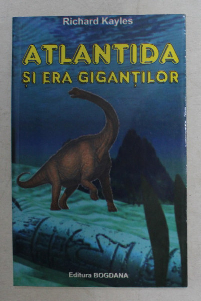 ATLANTIDA SI ERA GIGANTILOR de RICHARD KAYLES , 2005