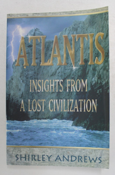 ATLANTIS - INSIGHT FROM A LOST CIVILIZATION by SHIRLEY ANDREWS , 2002