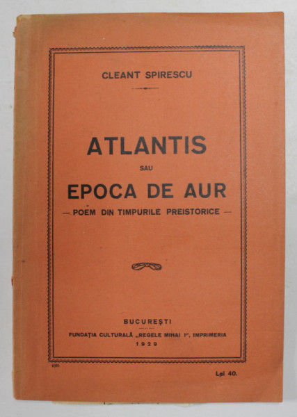 ATLANTIS SAU EPOCA DE AUR - POEM DIN TIMPURILE PREISTORICE de CLEANT SPIRESCU , 1929