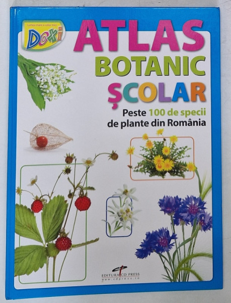 ATLAS BOTANIC SCOLAR - PESTE 100 DE SPECII DE PLANTE DIN ROMANIA de  PAULINA ANASTASIU, 2016
