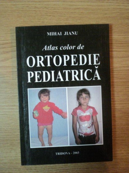 ATLAS COLOR DE ORTOPEDIE PEDIATRICA de MIHAI JIANU , 2003