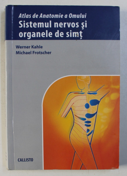 ATLAS DE ANATOMIE A OMULUI : SISTEMUL NERVOS SI ORGANELE DE SIMT de WERNER KAHLE si MICHAEL FROTSCHER , 2012 * MIC DEFECT