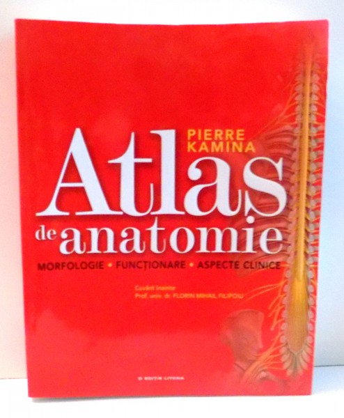 ATLAS  DE ANATOMIE , MORFOLOGIE , FUNCTIONARE , ASPECTE CLINICE de PIERRE KAMINA , 2012