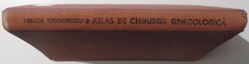 ATLAS DE CHIRURGIE GINECOLOGICA de MIRCEA TEODORESCU , 1979