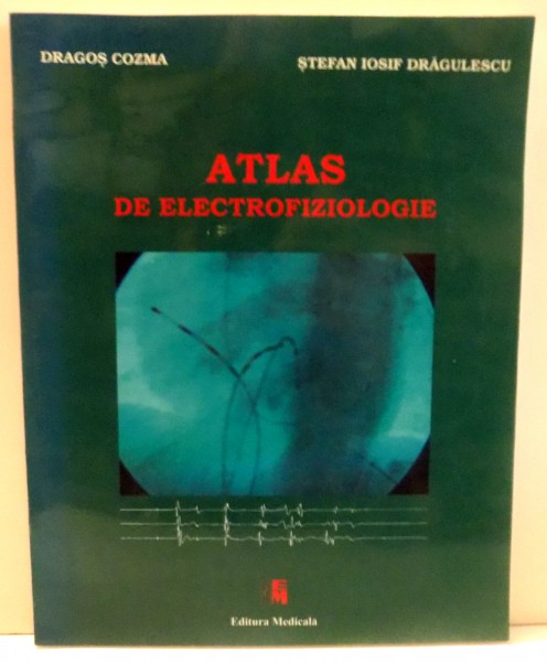 ATLAS DE ELECTROFIZIOLOGIE de DRAGOS COZMA , STEFAN IOSIF DRAGULESCU , 2005