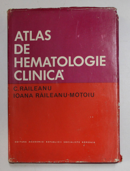 ATLAS DE HEMATOLOGIE CLINICA de C . RAILEANU si IOANA RAILEANU  - MOTOIU , 1974