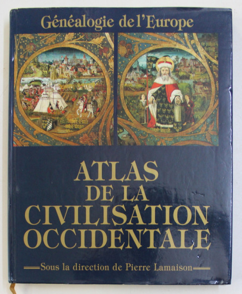 ATLAS DE LA CIVILISATION OCCIDENTALE , GENEALOGIE DE L' EUROPE par PIERRE LAMAISON , 1994