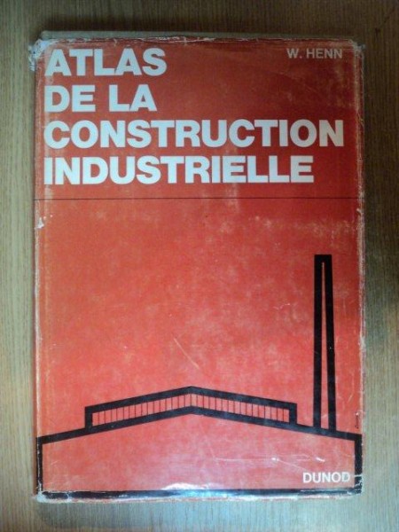 ATLAS DE LA CONSTRUCTION INDUSTRIELLE par W. HENN , PARIS 1966
