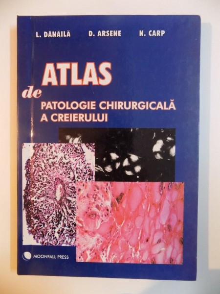 ATLAS DE PATOLOGIE CHIRURGICALA A CREIERULUI de L.DANAILA...N.CARP 2000