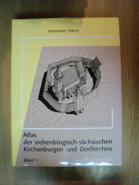 ATLAS DER SIEBENBURGISCH-SACHSISCHEN KIRCHENBURGEN UND DORFKICHEN , BAND I de HERMANN FABINI , 2002