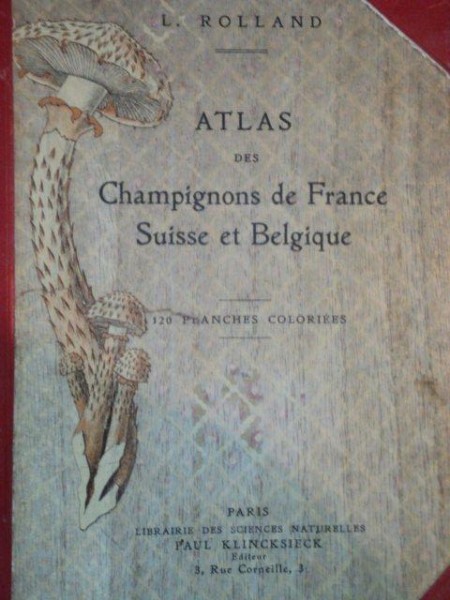 ATLAS DES CHAMPIGNONS DE FRANCE, SUISSE ET BELGIQUE par LEON ROLLAND  1910