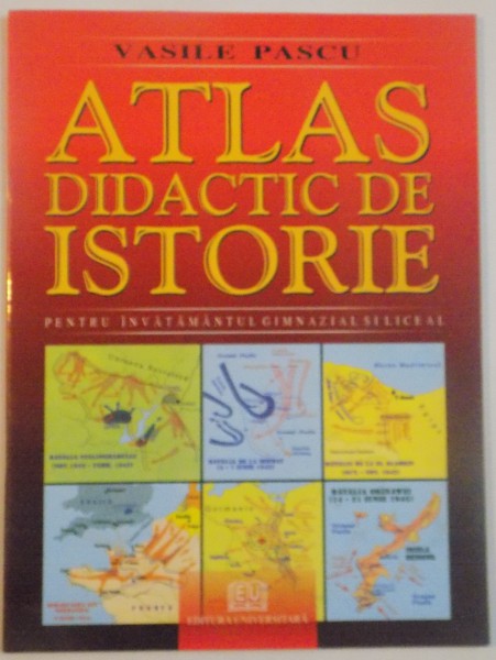 ATLAS DIDACTIC DE ISTORIE PENTRU INVATAMANTUL GIMNAZIAL SI LICEAL ,EDITA A II-A , 2016