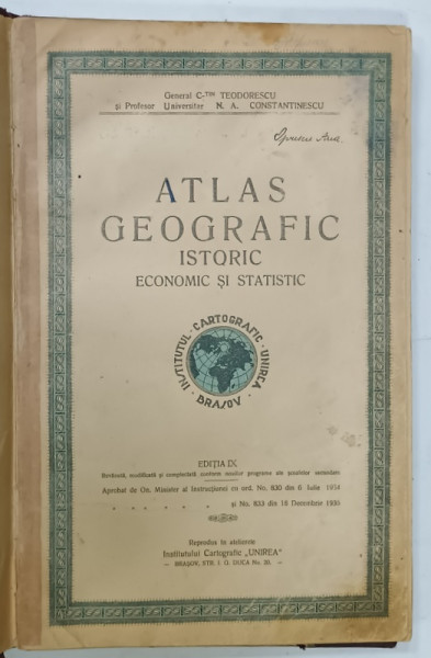 ATLAS GEOGRAFIC , ISTORIC , ECONOMIC SI STATISTIC de General C - TIN.  TEODORESCU si N.A. CONSTANTINESCU , EDITIA  IX , 1935