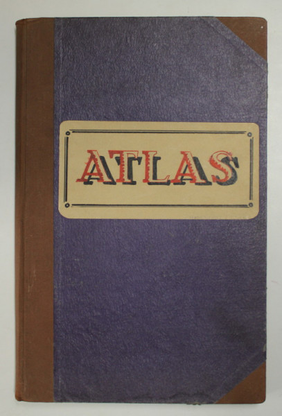 ATLAS GEOGRAFIC ISTORIC , ECONOMIC SI STATISTIC de GENERAL CTIN. TEODORESCU  si N.A. CONSTANTINESCU , EDITIA IX ,  ANII '30 , COPERTA REFACUTA , LIPSA COPERTA ORIGINALA