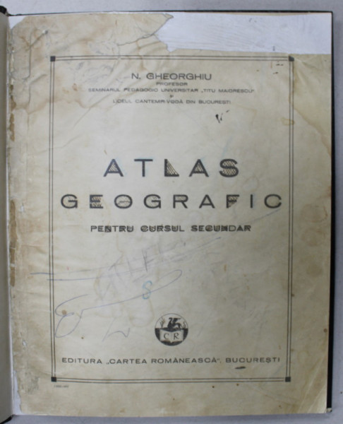 ATLAS GEOGRAFIC PENTRU CURSUL SECUNDAR de N. GHEORGHIU , EDITIE INTERBELICA