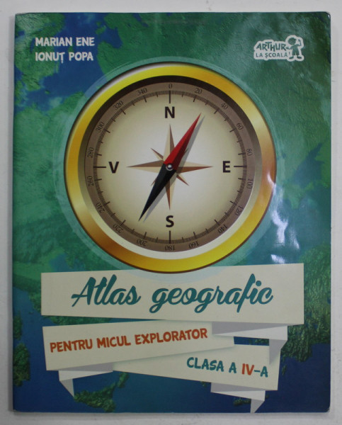 ATLAS GEOGRAFIC PENTRU MICU EXPLORATOR , CLASA A - IV -A de MARIANA ENE si IONUT POPA , 2016