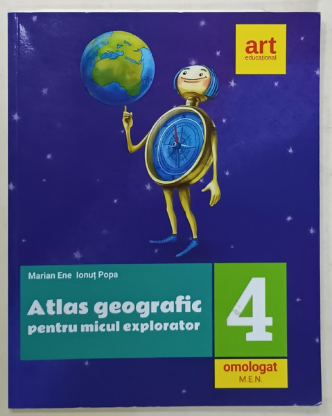 ATLAS GEOGRAFIC PENTRU MICUL EXPLORATOR de MARIAN ENE si IONUT POPA , CLASA   A  -IV -A , 2019
