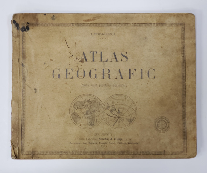 ATLAS GEOGRAFIC PENTRU UZUL SCOALELOR SECUNDARE de I. POPA - BURCA , 1924