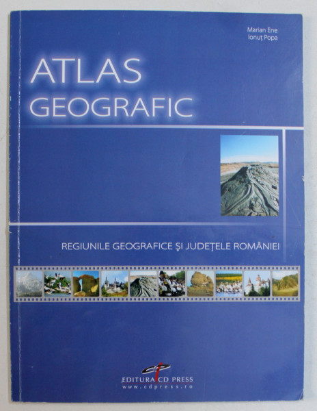 ATLAS GEOGRAFIC - REGIUNILE GEOGRAFICE SI JUDETELE ROMANIEI de MARIAN ENE , IONUT POPA , 2007