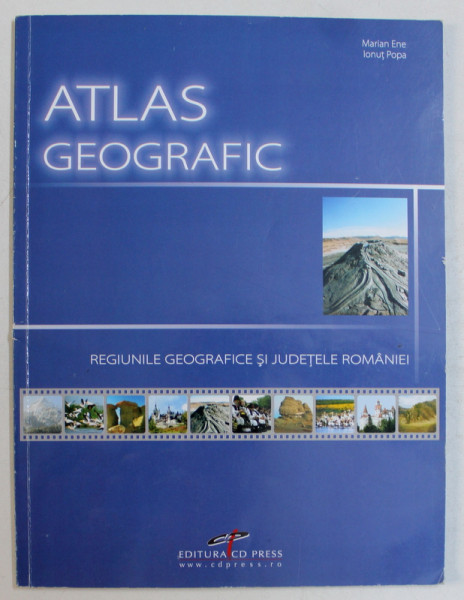 ATLAS GEOGRAFIC - REGIUNILE GEOGRAFICE SI JUDETELE ROMANIEI de MARIAN ENE , IONUT POPA , 2007