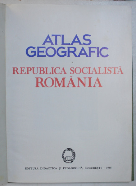 ATLAS GEOGRAFIC , REPUBLICA SOCIALISTA ROMANIA , 1985