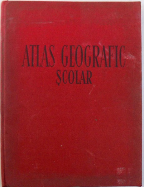 ATLAS GEOGRAFIC SCOLAR de N. GHEORGHIU.. E . GREGORIAN , 1957