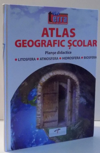 ATLAS GEOGRAFIC SCOLAR, PLANSE DIDACTICE, LITOSFERA, ATMOSFERA, HIDROSFERA, BIOSFERA , 2016