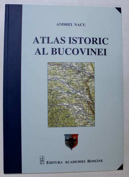ATLAS ISTORIC AL BUCOVINEI de ANDREI NACU , 2018