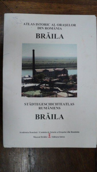 Atlas istoric al oraselor din Romania - Braila 2006