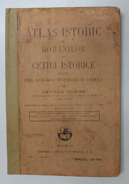 ATLAS ISTORIC AL ROMANILOR CU CETIRI ISTORICE PENTRU UZUL SCOALELOR SECUNDARE SI NORMALE de NATALIA TULBURE , 1926