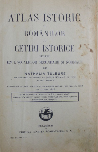 ATLAS ISTORIC AL ROMANILOR CU CETIRI ISTORICE PENTRU UZUL SCOALELOR SECUNDARE SI NORMALE de NATHALIA TULBURE, 1926