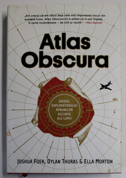 ATLAS OBSCURA , GHIDUL EXPLORATORULUI MINUNILOR ASCUNSE ALE LUMII de JOSHUA FOER ... ELLA MORTON , 2017