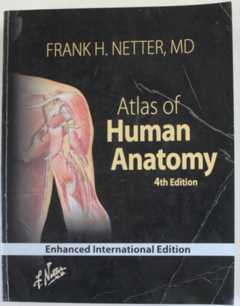 ATLAS OF HUMAN ANATOMY - 4 th EDITION by FRANK H. NETTER , MD , 2006, INTERIOR IN STARE FOARTE BUNA , COPERTA CU URME DE UZURA