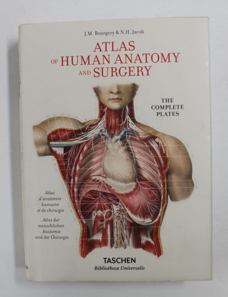 ATLAS OF HUMAN ANATOMY AND SURGERY - THE COMPLETE PLATES by J.M. BOURGERY and N.H. JACOB , EDITIE IN ENGLEZA , FRANCEZA , GERMANA , 2020