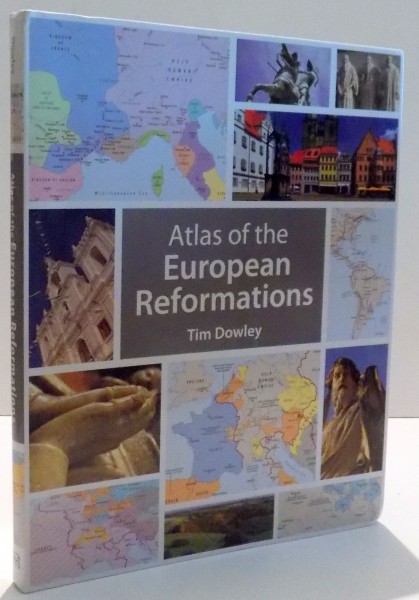 ATLAS OF THE EUROPEAN REFORMATIONS de TIM DOWLEY , 2015