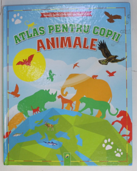 ATLAS PENTRU COPII , ANIMALE : SPECII , SPATII VITALE , ARII DE RASPANDIRE , ANII '2000