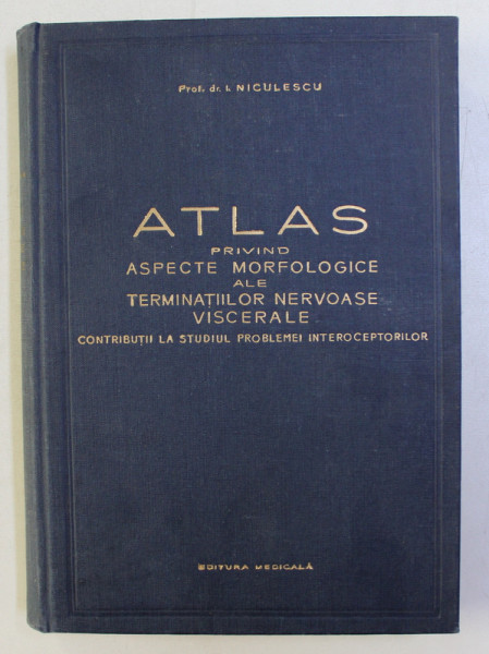 ATLAS PRIVIND ASPECTE MORFOLOGICE ALE TERMINATIILOR NERVOASE VISCERALE de I. NICULESCU , 1958
