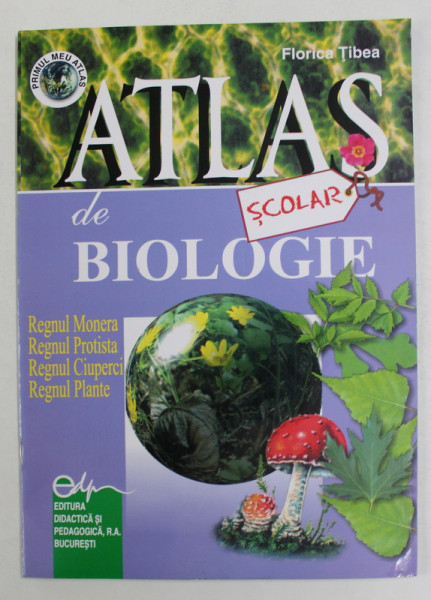 ATLAS SCOLAR  DE BIOLOGIE de FLORICA TIBEA , 2006