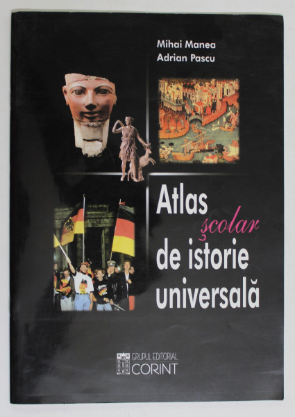 ATLAS SCOLAR DE ISTORIE UNIVERSALA-MIHAI MANEA,ADRIAN PASCU  2003