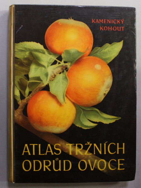 ATLAS TRZNICH ODRUD OVOCE - ATLAS AL SOIURILOR DE FRUCTE - KAMENICKY KOHOUT , EDITIE IN LIMBA CEHA , 1958