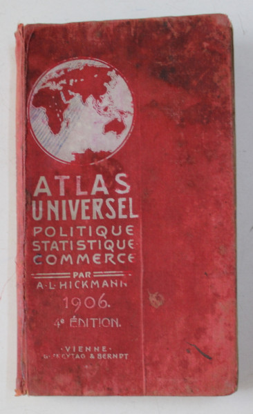 ATLAS UNIVERSEL POLITIQUE , STATISTIQUE , COMMERCE par A. L. HICKMANN , 1906