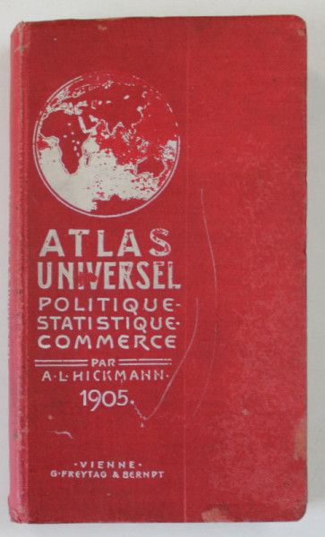 ATLAS UNIVERSEL , POLITIQUE , STATISTIQUE , COMMERCE par A.L. HICKMANN , 1905